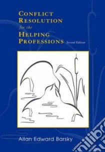 Conflict Resolution for the Helping Professions libro in lingua di Barsky Allan Edward
