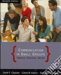Communication in Small Groups libro in lingua di Cragan John F., Wright David W., Kasch Chris R.