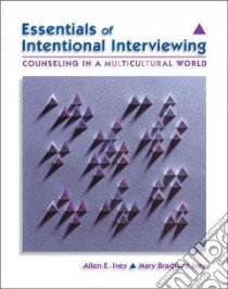 Essentials of Intentional Interviewing libro in lingua di Ivey Allen E., Ivey Mary Bradford