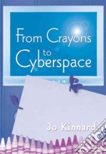 From Crayons to Cyberspace libro in lingua di Kinnard Jo