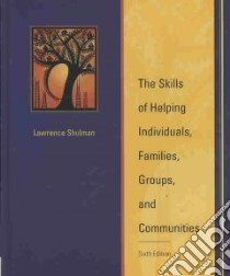The Skills of Helping Individuals, Families, Groups, and Communities libro in lingua di Shulman Lawrence
