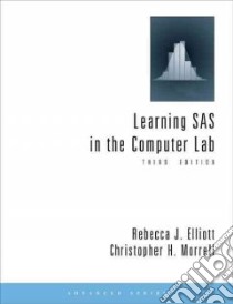 Learning SAS in the Computer Lab libro in lingua di Elliott Rebecca J., Morrell Christopher H.