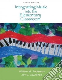 Integrating Music into the Elementary Classroom + Resource Center Printed Access Card libro in lingua di Anderson William M., Lawrence Joy E.