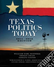 Texas Politics Today libro in lingua di Maxwell William Earl, Crain Ernest, Santos Adolfo
