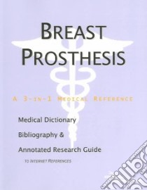 Breast Prosthesis - A Medical Dictionary, Bibliography, ... libro in lingua di Publications ICON Health