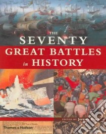 The Seventy Great Battles in History libro in lingua di Black Jeremy (EDT)