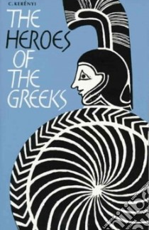 The Heroes of the Greeks libro in lingua di Kerenyi C.