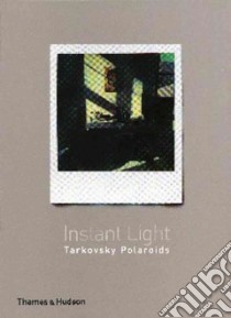 Instant Light libro in lingua di Chiaramonte Giovanni (EDT), Tarkovsky Andrey A. (EDT), Guerra Tonino (FRW)
