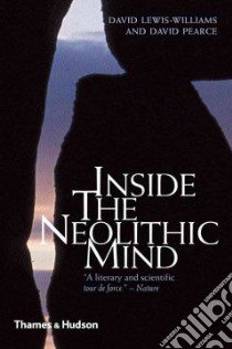 Inside the Neolithic Mind libro in lingua di Lewis-Williams David, Pearce David