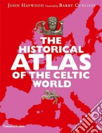 Historical Atlas of the Celtic World libro in lingua di John Haywood