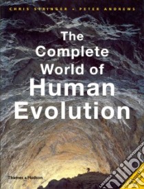 The Complete World of Human Evolution libro in lingua di Stringer Chris, Andrews Peter