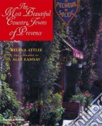 The Most Beautiful Country Towns of Provence libro in lingua di Attlee Helena, Ramsay Alex (PHT), Ramsay Alex