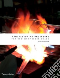 Manufacturing Processes for Design Professionals libro in lingua di Thompson Rob M.D.