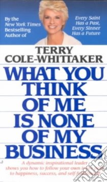 What You Think of Me Is None of My Business libro in lingua di Whittaker Terry Cole