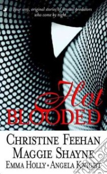 Hot Blooded libro in lingua di Feehan Christine (EDT), Shayne Maggie, Holly Emma, Knight Angela
