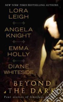 Beyond the Dark libro in lingua di Leigh Lora, Knight Angela, Holly Emma, Whiteside Diane