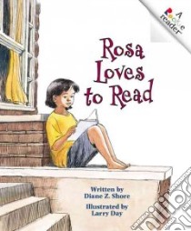 Rosa Loves to Read libro in lingua di Shore Diane Z., Day Larry (ILT)