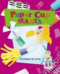 Paper Cup Mania libro in lingua di Irvin Christine M.