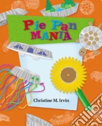 Pie Pan Mania libro in lingua di Irvin Christine M.