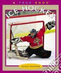 Ice Hockey libro in lingua di Ditchfield Christin