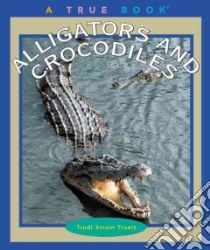 Alligators and Crocodiles libro in lingua di Trueit Trudi Strain