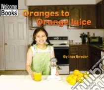 Oranges to Orange Juice libro in lingua di Snyder Inez