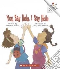 You Say Hola, I Say Hello libro in lingua di Zapata Elizabeth, Johnson Cathy Ann (ILT)