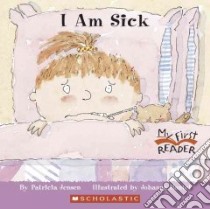 I Am Sick libro in lingua di Jensen Patricia, Hantel Johanna (ILT)