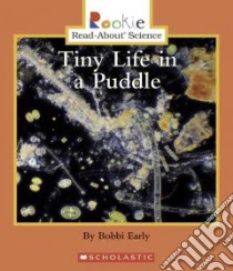 Tiny Life In A Puddle libro in lingua di Early Bobbi