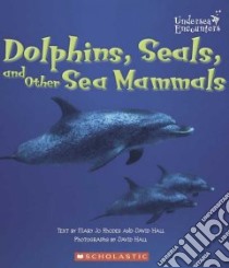 Dolphins, Seals, And Other Sea Mammals libro in lingua di Rhodes Mary Jo, Hall David