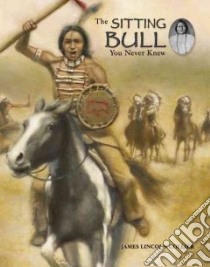 The Sitting Bull You Never Knew libro in lingua di Collier James Lincoln, Copeland Greg (ILT)