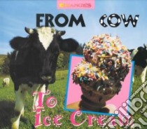 From Cow to Ice Cream libro in lingua di Knight Bertram T.