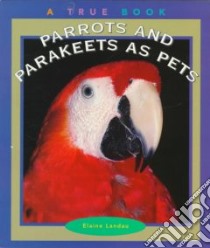 Parrots and Parakeets As Pets libro in lingua di Landau Elaine