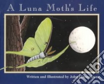 A Luna Moth's Life libro in lingua di Himmelman John