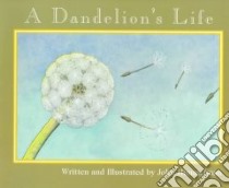 A Dandelion's Life libro in lingua di Himmelman John