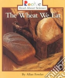 The Wheat We Eat libro in lingua di Fowler Allan