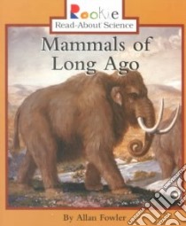 Mammals of Long Ago libro in lingua di Fowler Allan