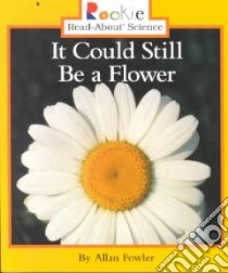 It Could Still Be a Flower libro in lingua di Fowler Allan