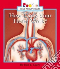 How Does Your Heart Work? libro in lingua di Curry Don L., Waddell Jayne (CON), Clidas Jeanne Ph.D. (CON)
