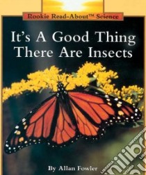 It's a Good Thing There Are Insects libro in lingua di Fowler Allan