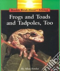 Frogs and Toads and Tadpoles, Too! libro in lingua di Fowler Allan