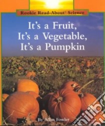 It's a Fruit, It's a Vegetable, It's a Pumpkin libro in lingua di Fowler Allan