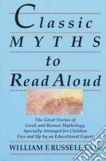 Classic Myths to Read Aloud libro in lingua di Russell William F.