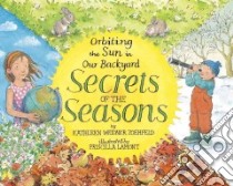 Secrets of the Seasons libro in lingua di Zoehfeld Kathleen Weidner, Lamont Priscilla (ILT)