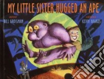 My Little Sister Hugged an Ape libro in lingua di Grossman Bill, Hawkes Kevin (ILT)