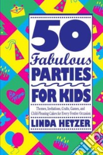50 Fabulous Parties for Kids libro in lingua di Hetzer Linda, Hartigan Meg (ILT)
