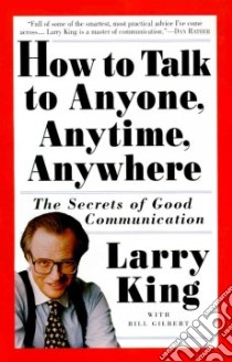 How to Talk to Anyone, Anytime, Anywhere libro in lingua di King Larry, Gilbert Bill