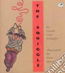 The Squiggle libro in lingua di Schaefer Carole Lexa, Morgan Pierr (ILT)