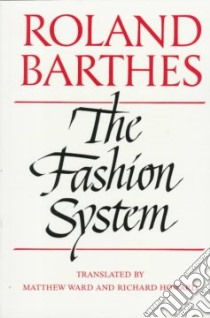 The Fashion System libro in lingua di Barthes Roland, Howard Richard, Ward Matthew (TRN)