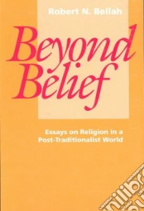 Beyond Belief libro in lingua di Bellah Robert N.